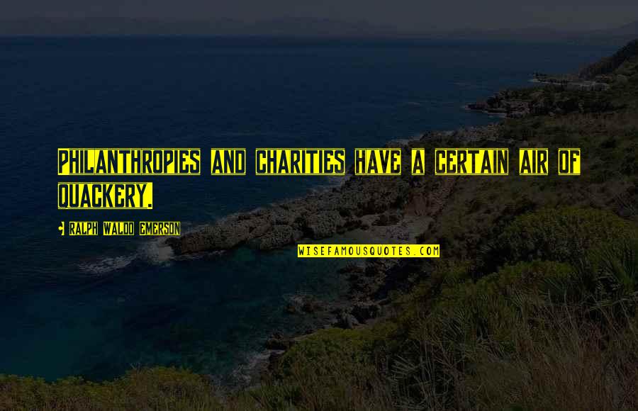 Monaem Billah Quotes By Ralph Waldo Emerson: Philanthropies and charities have a certain air of Monaem Billah Quotes By Ralph Waldo Emerson: Philanthropies and charities have a certain air of