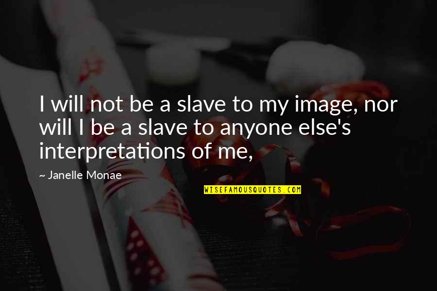 Monae's Quotes By Janelle Monae: I will not be a slave to my