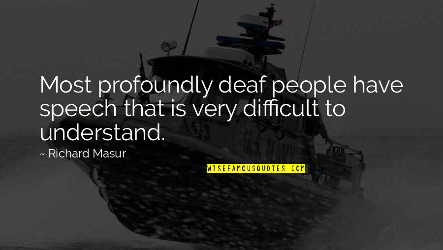 Monagallaku Quotes By Richard Masur: Most profoundly deaf people have speech that is