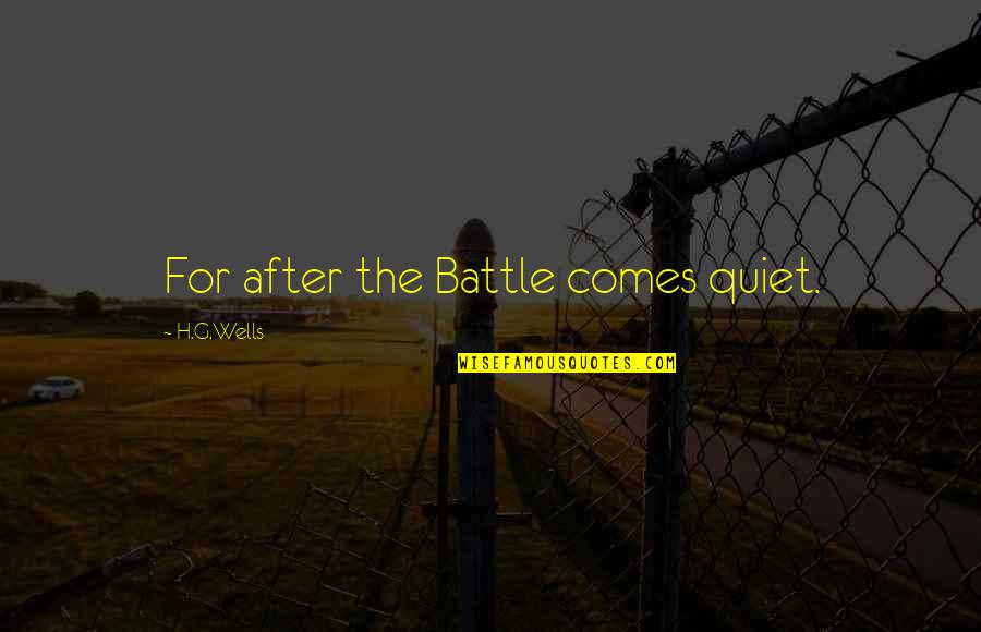Monagallery Quotes By H.G.Wells: For after the Battle comes quiet.