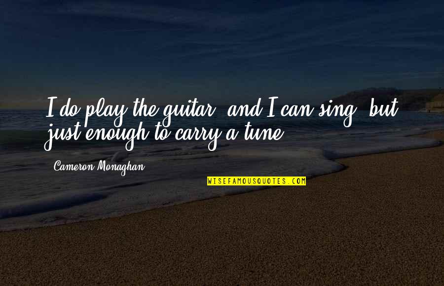 Monaghan Quotes By Cameron Monaghan: I do play the guitar, and I can
