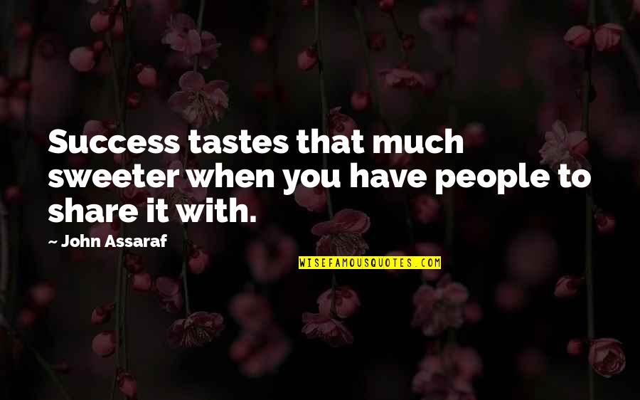 Monaghans Galway Quotes By John Assaraf: Success tastes that much sweeter when you have