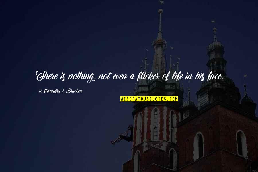 Monagons Pancake Quotes By Alexandra Bracken: There is nothing, not even a flicker of Monagons Pancake Quotes By Alexandra Bracken: There is nothing, not even a flicker of