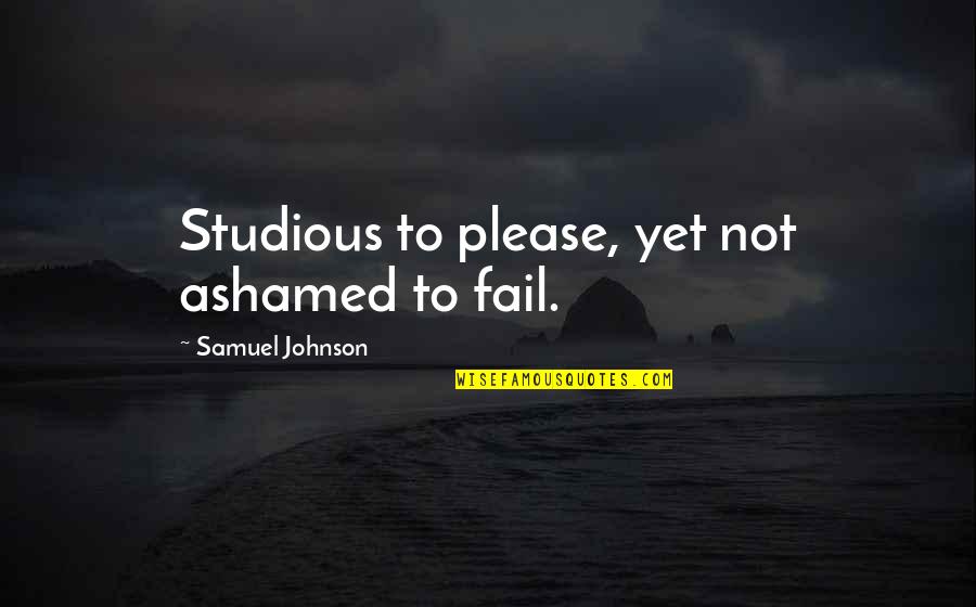 Monagons Pancake Quotes By Samuel Johnson: Studious to please, yet not ashamed to fail. Monagons Pancake Quotes By Samuel Johnson: Studious to please, yet not ashamed to fail.