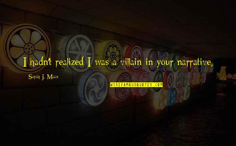 Monagons Pancake Quotes By Sarah J. Maas: I hadn't realized I was a villain in Monagons Pancake Quotes By Sarah J. Maas: I hadn't realized I was a villain in