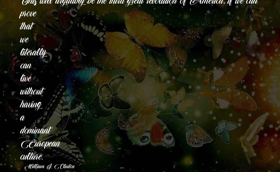 Monahans Clam Quotes By William J. Clinton: This will arguably be the third great revolution Monahans Clam Quotes By William J. Clinton: This will arguably be the third great revolution