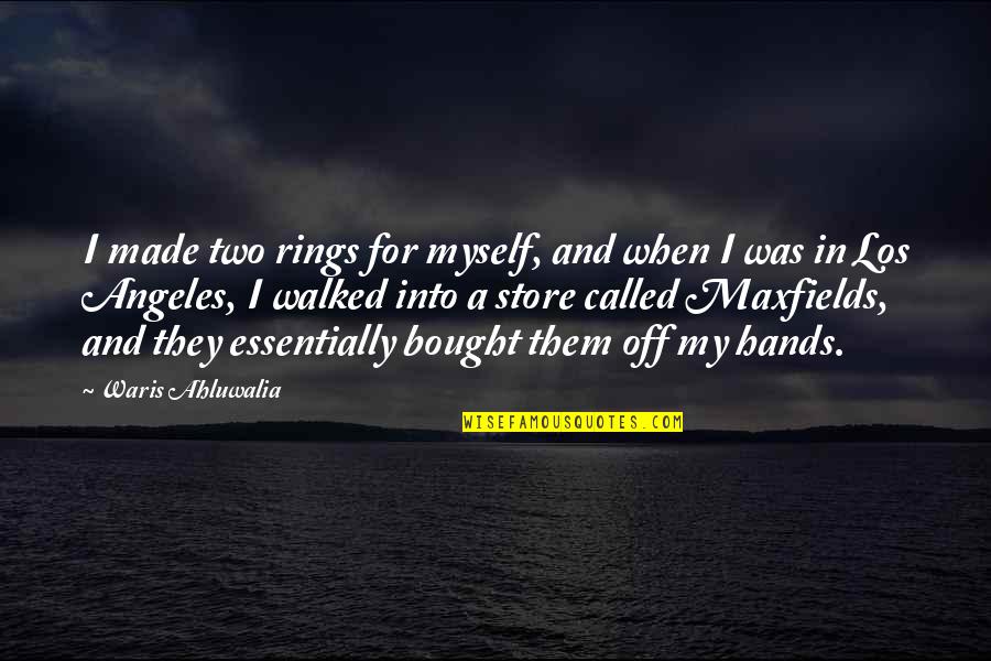 Monahcino Quotes By Waris Ahluwalia: I made two rings for myself, and when