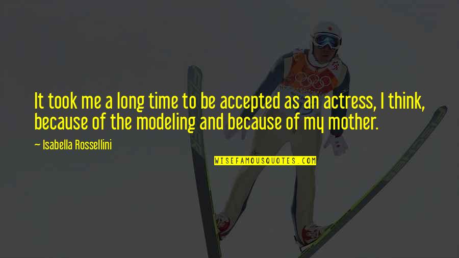 Monaim Quotes By Isabella Rossellini: It took me a long time to be