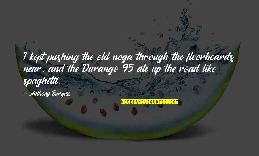 Monaka Ice Quotes By Anthony Burgess: I kept pushing the old noga through the Monaka Ice Quotes By Anthony Burgess: I kept pushing the old noga through the