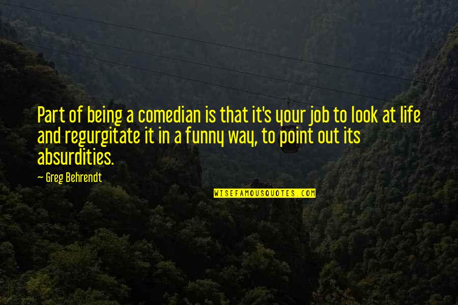 Monaka Ice Quotes By Greg Behrendt: Part of being a comedian is that it's Monaka Ice Quotes By Greg Behrendt: Part of being a comedian is that it's