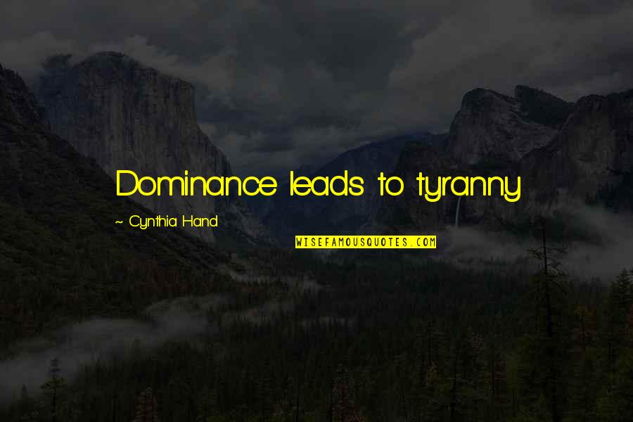 Monaka Vs Hit Quotes By Cynthia Hand: Dominance leads to tyranny Monaka Vs Hit Quotes By Cynthia Hand: Dominance leads to tyranny