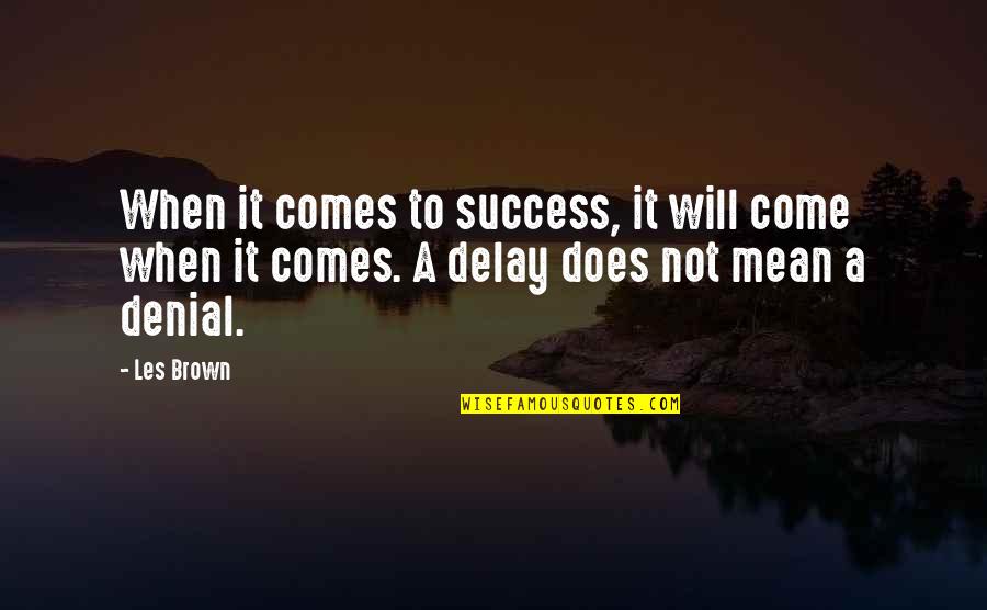 Monaka Vs Hit Quotes By Les Brown: When it comes to success, it will come