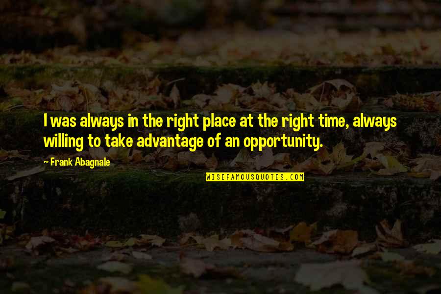 Monange Quotes By Frank Abagnale: I was always in the right place at