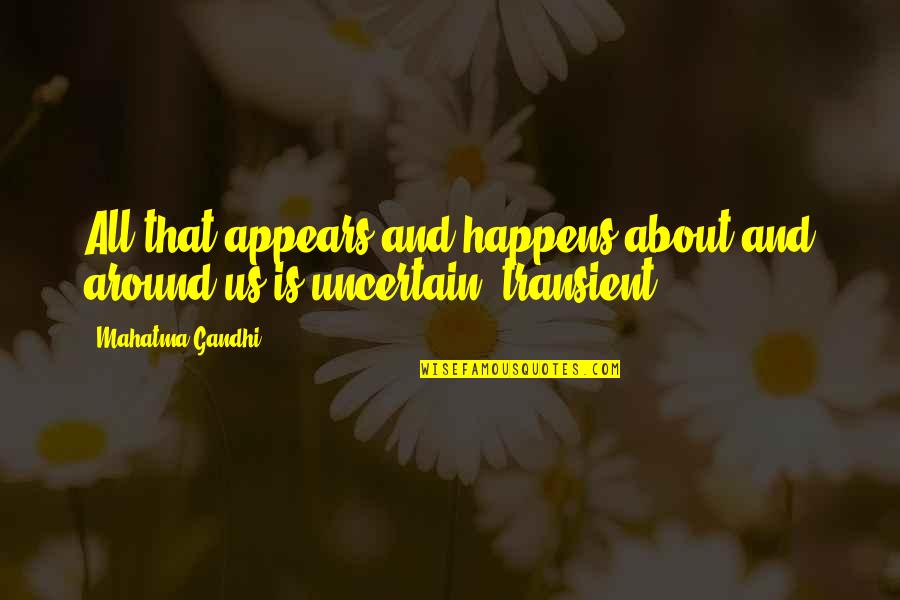 Monange Quotes By Mahatma Gandhi: All that appears and happens about and around