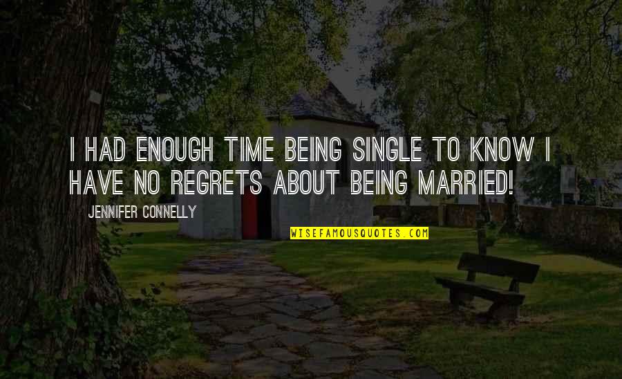 Monar Quotes By Jennifer Connelly: I had enough time being single to know Monar Quotes By Jennifer Connelly: I had enough time being single to know
