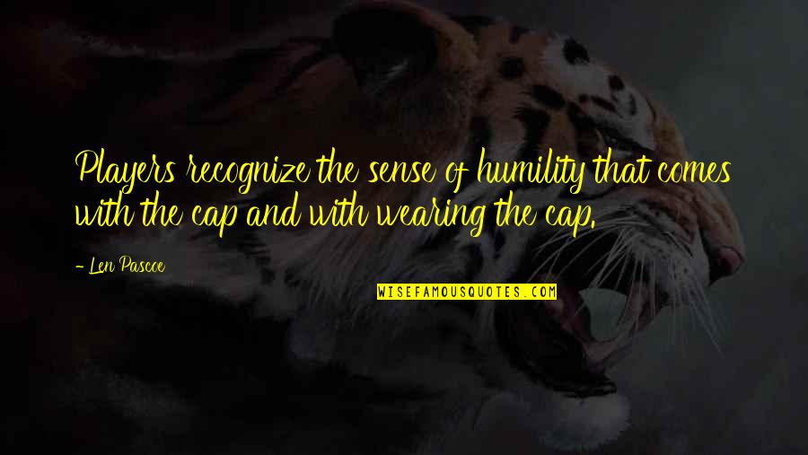 Monar Quotes By Len Pascoe: Players recognize the sense of humility that comes Monar Quotes By Len Pascoe: Players recognize the sense of humility that comes