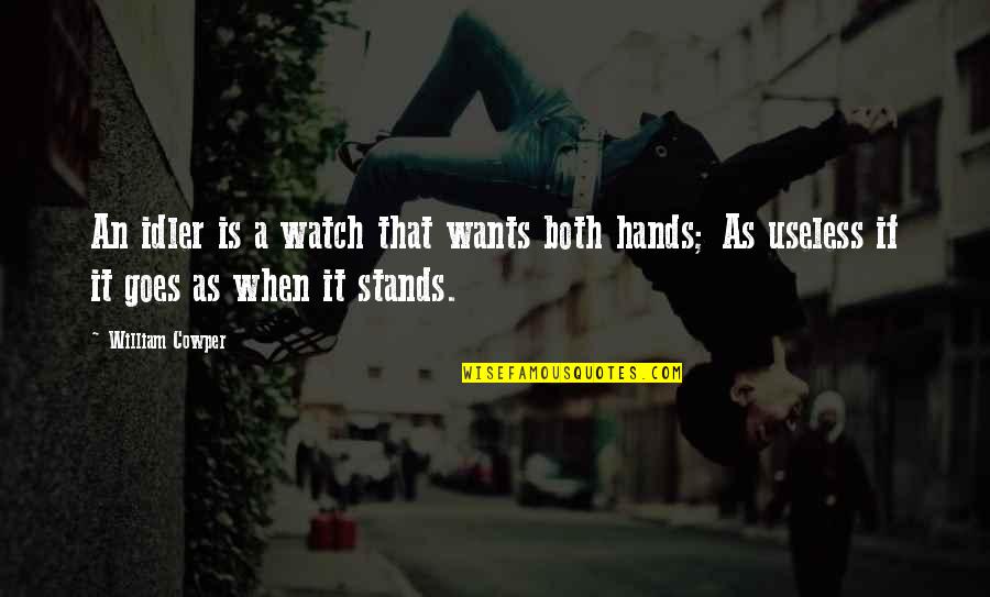 Monar Quotes By William Cowper: An idler is a watch that wants both Monar Quotes By William Cowper: An idler is a watch that wants both