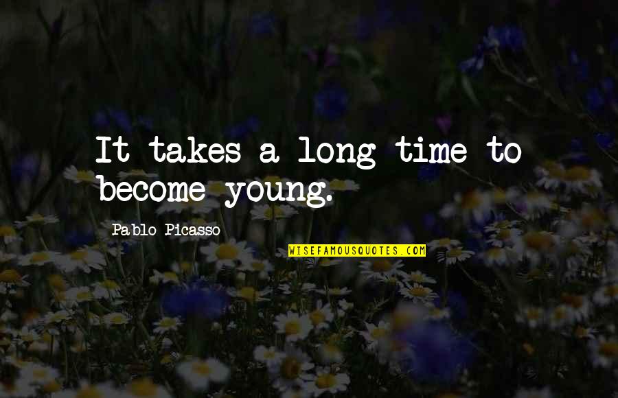 Monarca Tv Quotes By Pablo Picasso: It takes a long time to become young.