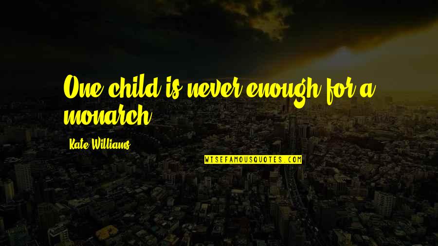Monarch Quotes By Kate Williams: One child is never enough for a monarch.