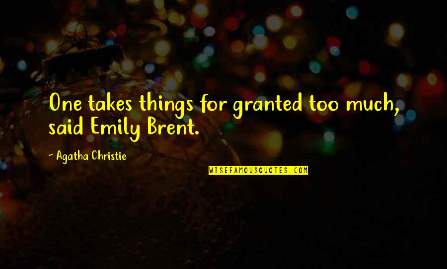 Monarcha Winery Quotes By Agatha Christie: One takes things for granted too much, said Monarcha Winery Quotes By Agatha Christie: One takes things for granted too much, said