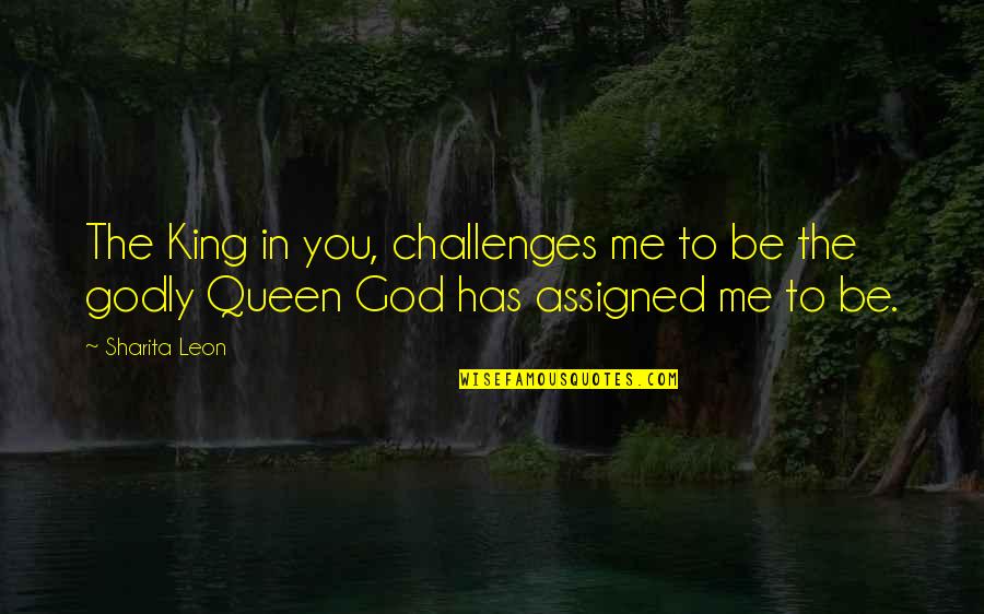 Monarcha Winery Quotes By Sharita Leon: The King in you, challenges me to be