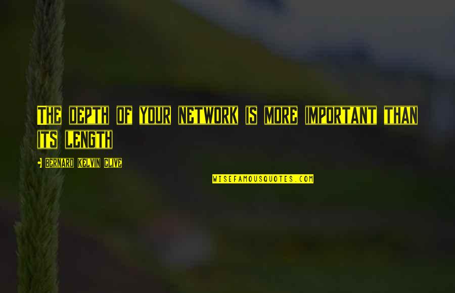 Monarchia Wikipedia Quotes By Bernard Kelvin Clive: The depth of your network is more important Monarchia Wikipedia Quotes By Bernard Kelvin Clive: The depth of your network is more important
