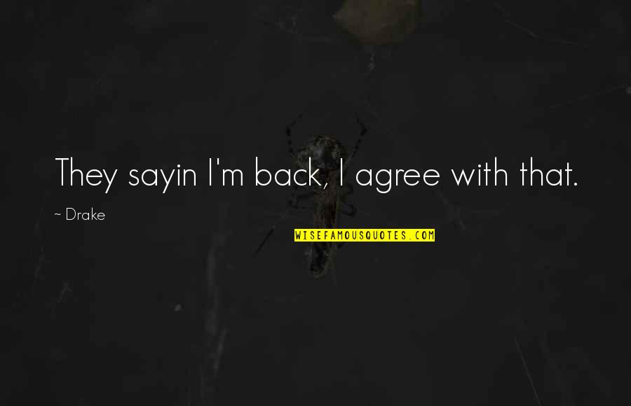 Monarchia Wikipedia Quotes By Drake: They sayin I'm back, I agree with that.