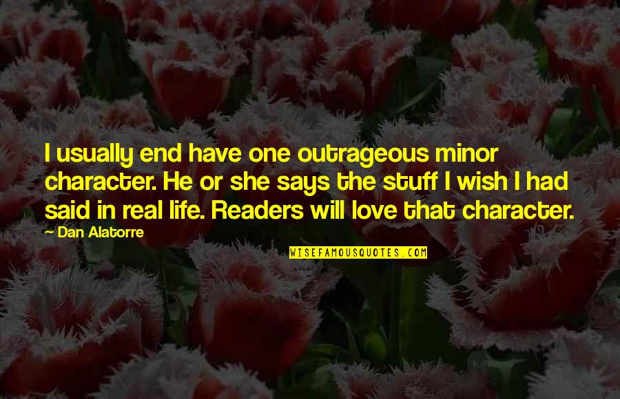 Monarchial Quotes By Dan Alatorre: I usually end have one outrageous minor character. Monarchial Quotes By Dan Alatorre: I usually end have one outrageous minor character.