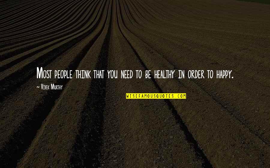 Monarchial Quotes By Vivek Murthy: Most people think that you need to be