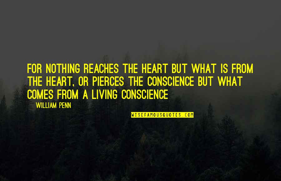 Monarchial Quotes By William Penn: For nothing reaches the heart but what is Monarchial Quotes By William Penn: For nothing reaches the heart but what is