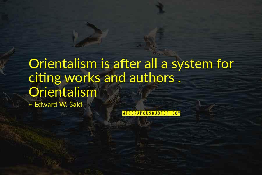 Monarchic Quotes By Edward W. Said: Orientalism is after all a system for citing