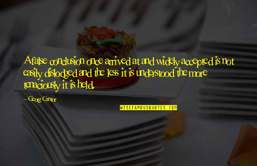 Monarchies In Asia Quotes By Georg Cantor: A false conclusion once arrived at and widely Monarchies In Asia Quotes By Georg Cantor: A false conclusion once arrived at and widely