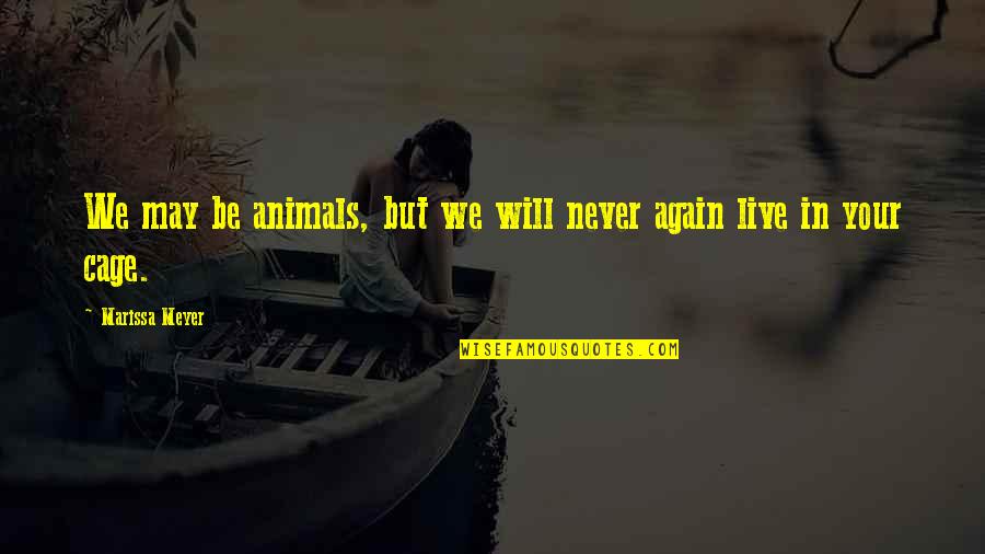 Monarchism Quotes By Marissa Meyer: We may be animals, but we will never Monarchism Quotes By Marissa Meyer: We may be animals, but we will never