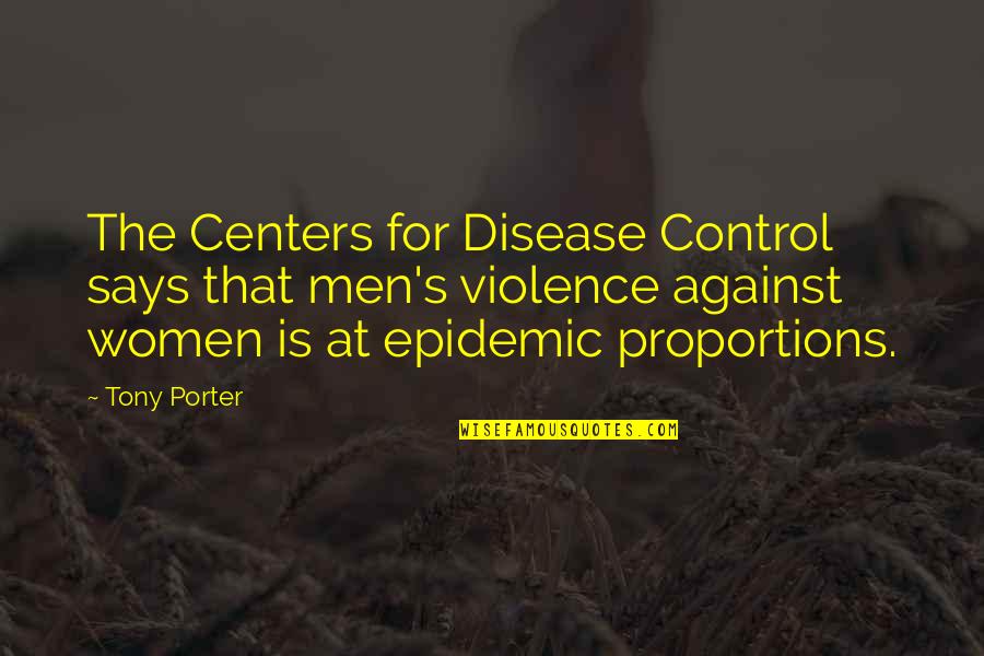 Monarchism Unfiltered Quotes By Tony Porter: The Centers for Disease Control says that men's