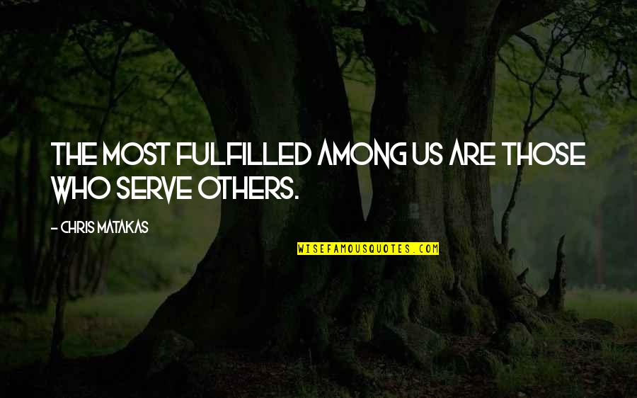 Monarchism Vs Anarchism Quotes By Chris Matakas: The most fulfilled among us are those who Monarchism Vs Anarchism Quotes By Chris Matakas: The most fulfilled among us are those who