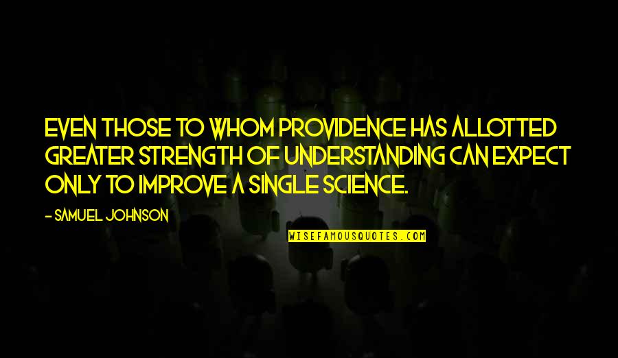 Monarchism Vs Anarchism Quotes By Samuel Johnson: Even those to whom Providence has allotted greater Monarchism Vs Anarchism Quotes By Samuel Johnson: Even those to whom Providence has allotted greater