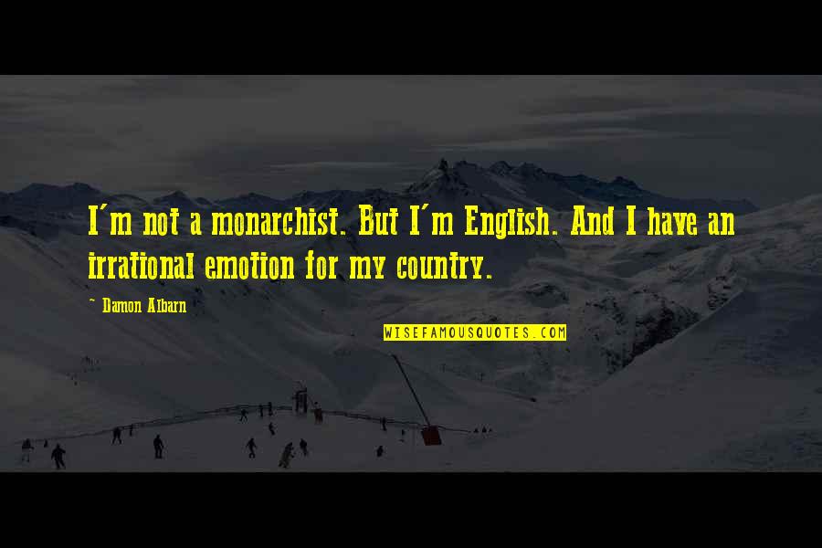 Monarchist Quotes By Damon Albarn: I'm not a monarchist. But I'm English. And