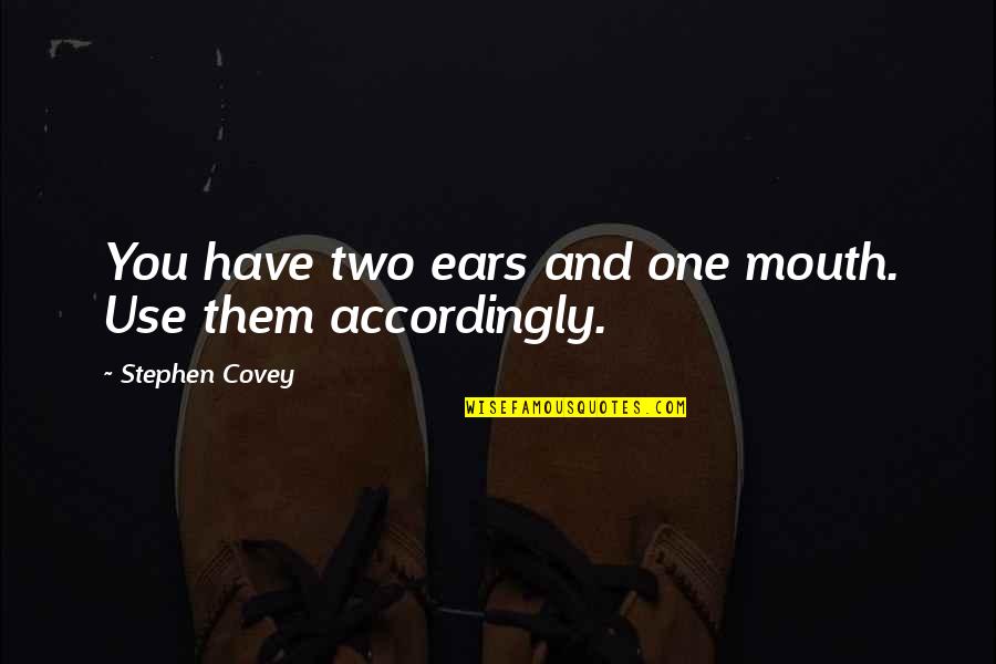 Monarchs Gymnastics Quotes By Stephen Covey: You have two ears and one mouth. Use Monarchs Gymnastics Quotes By Stephen Covey: You have two ears and one mouth. Use