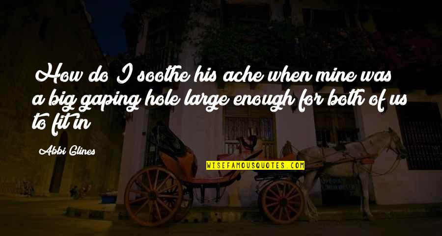 Monarchy Government Quotes By Abbi Glines: How do I soothe his ache when mine Monarchy Government Quotes By Abbi Glines: How do I soothe his ache when mine