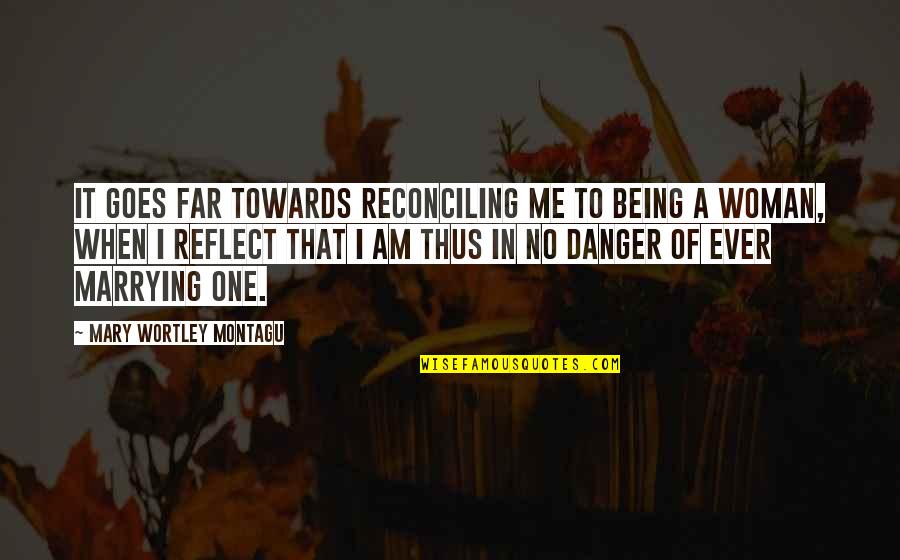 Monarchy Government Quotes By Mary Wortley Montagu: It goes far towards reconciling me to being Monarchy Government Quotes By Mary Wortley Montagu: It goes far towards reconciling me to being