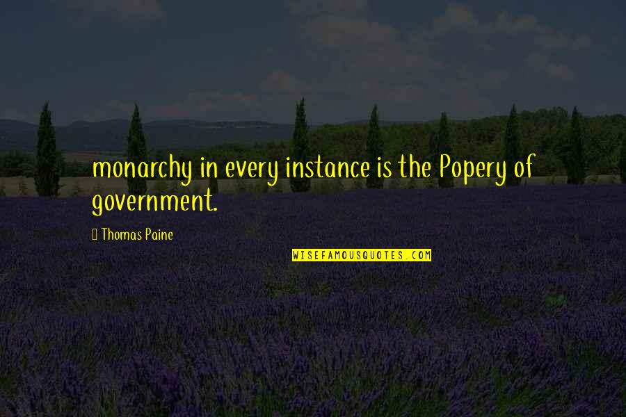 Monarchy Government Quotes By Thomas Paine: monarchy in every instance is the Popery of Monarchy Government Quotes By Thomas Paine: monarchy in every instance is the Popery of