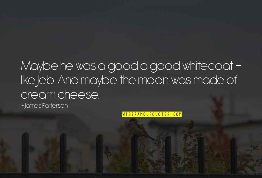 Monari Online Quotes By James Patterson: Maybe he was a good a good whitecoat
