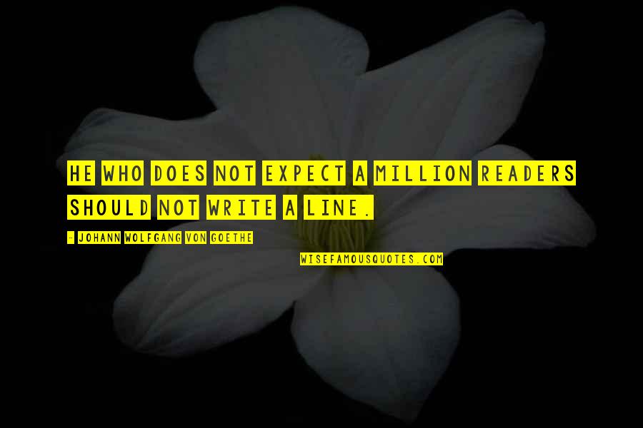 Monari Online Quotes By Johann Wolfgang Von Goethe: He who does not expect a million readers