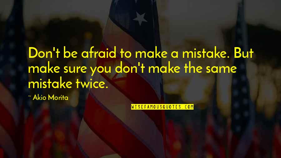 Monaro For Sale Quotes By Akio Morita: Don't be afraid to make a mistake. But Monaro For Sale Quotes By Akio Morita: Don't be afraid to make a mistake. But