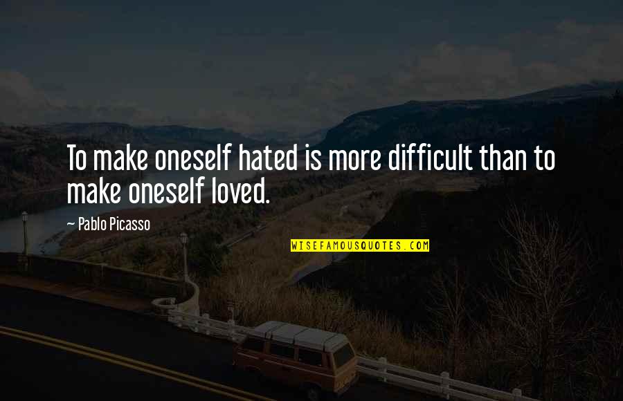 Monarque Papillon Quotes By Pablo Picasso: To make oneself hated is more difficult than