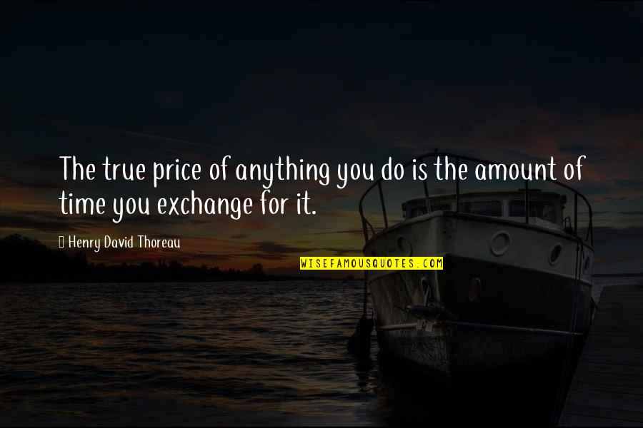 Monarques Crossword Quotes By Henry David Thoreau: The true price of anything you do is