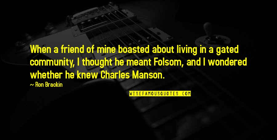 Monarquia Definicion Quotes By Ron Brackin: When a friend of mine boasted about living Monarquia Definicion Quotes By Ron Brackin: When a friend of mine boasted about living