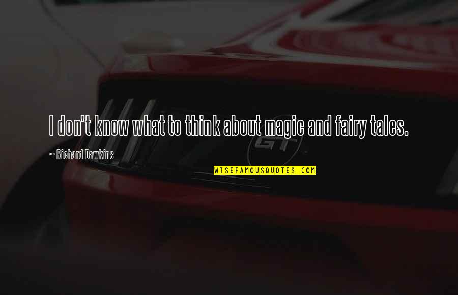Monarrez Collection Quotes By Richard Dawkins: I don't know what to think about magic Monarrez Collection Quotes By Richard Dawkins: I don't know what to think about magic