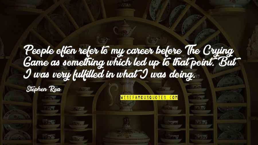 Monarrez Collection Quotes By Stephen Rea: People often refer to my career before The Monarrez Collection Quotes By Stephen Rea: People often refer to my career before The