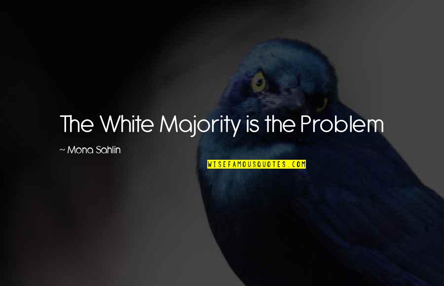 Mona's Quotes By Mona Sahlin: The White Majority is the Problem